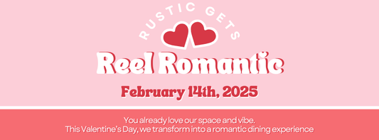 Rustic Gets Reel Romantic: 5pm Reservation